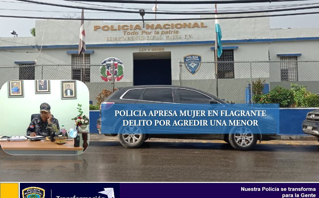 Policía apresa mujer en flagrante delito por agredir una menor