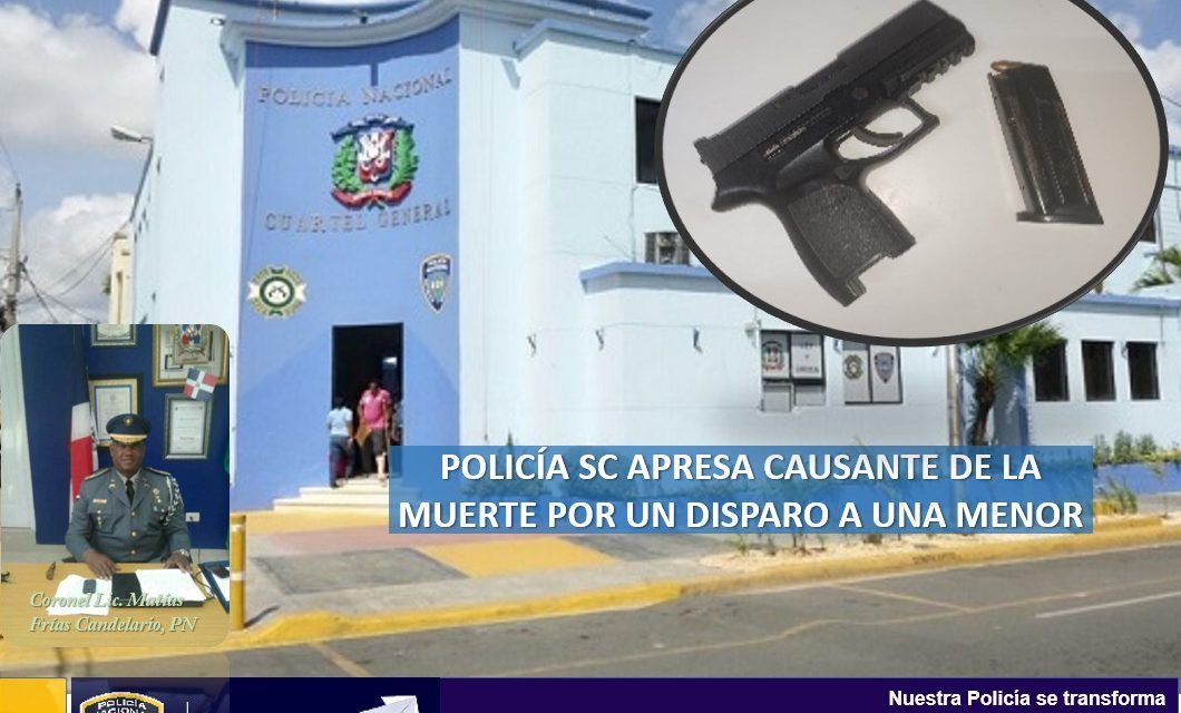 Policía SC apresa causante de la muerte por un disparo a una menor