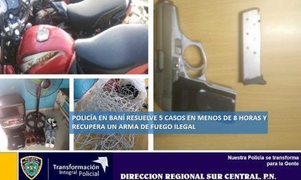 Policía en Baní resuelve 5 casos en menos de 8 horas y recupera un arma de fuego ilegal