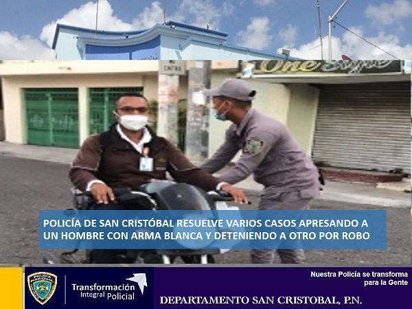 Policía de San Cristóbal resuelve varios casos apresando a un hombre con arma blanca y deteniendo a otro por robo