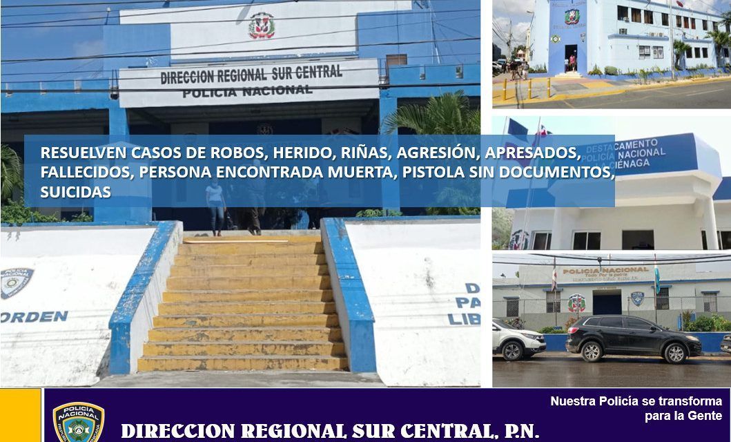 Dirección Regional Sur Central de la Policía Nacional, resuelven casos de robos, herido, riñas, agresión, apresados, fallecidos, persona encontrada muerta, pistola sin documentos, suicidas