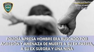 Policía Nacional apresa hombre era buscado por agresión y amenaza de muerte a su ex pareja, a su ex suegra y una niña