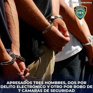 Apresados tres hombres, dos por delito electrónico y otro por robo de 7 cámaras de seguridad