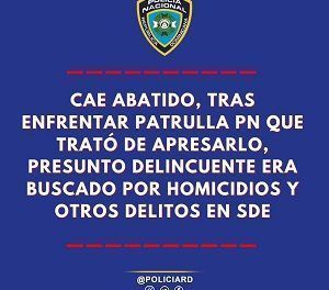 Cae abatido presunto delincuente era buscado por homicidios y otros delitos en SDE