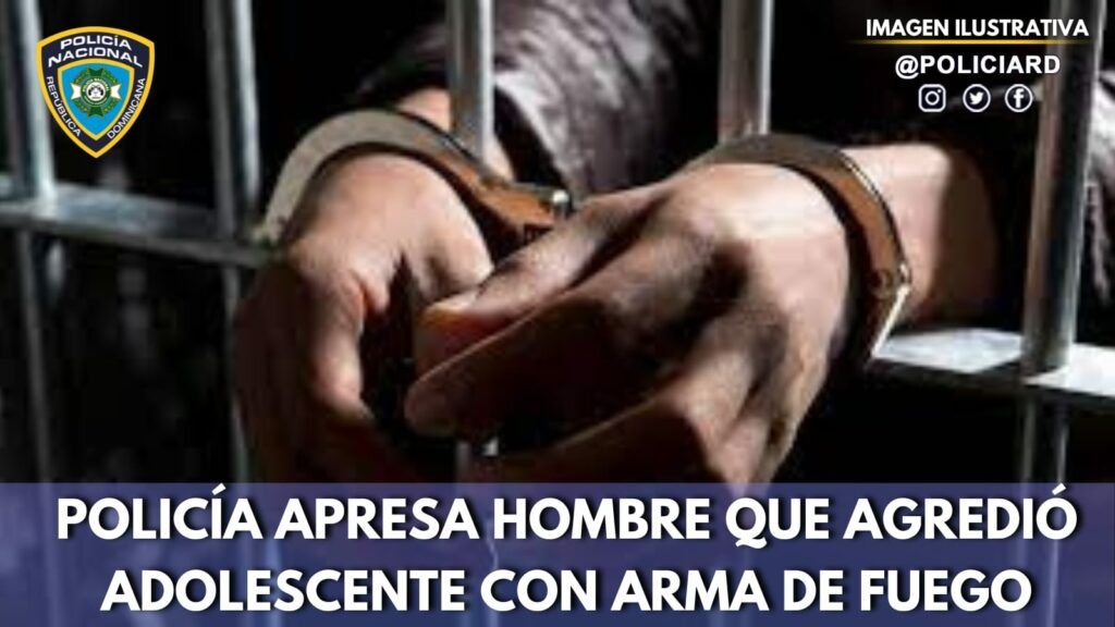 Policía apresa hombre que agredió adolescente con arma de fuego