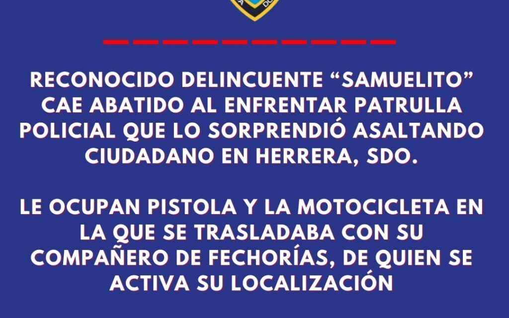 Reconocido delincuente “Samuelito” cae abatido al enfrentar patrulla policial que lo sorprendió asaltando ciudadano en Herrera, SDO