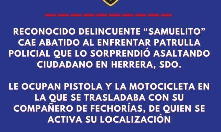 Reconocido delincuente “Samuelito” cae abatido al enfrentar patrulla policial que lo sorprendió asaltando ciudadano en Herrera, SDO
