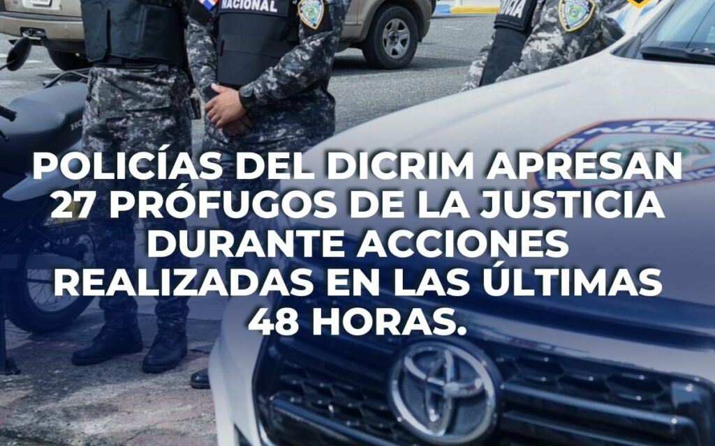 Policías del DICRIM apresan 27 prófugos de la justicia durante acciones realizadas en las últimas 48 horas