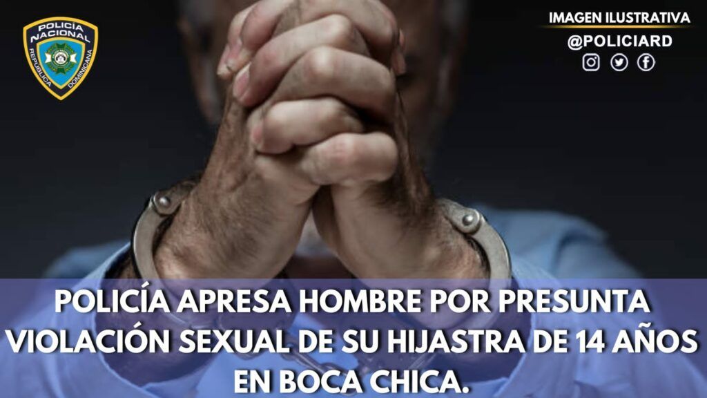 Policía apresa hombre por presunta violación sexual de su hijastra de 14 años en Boca Chica