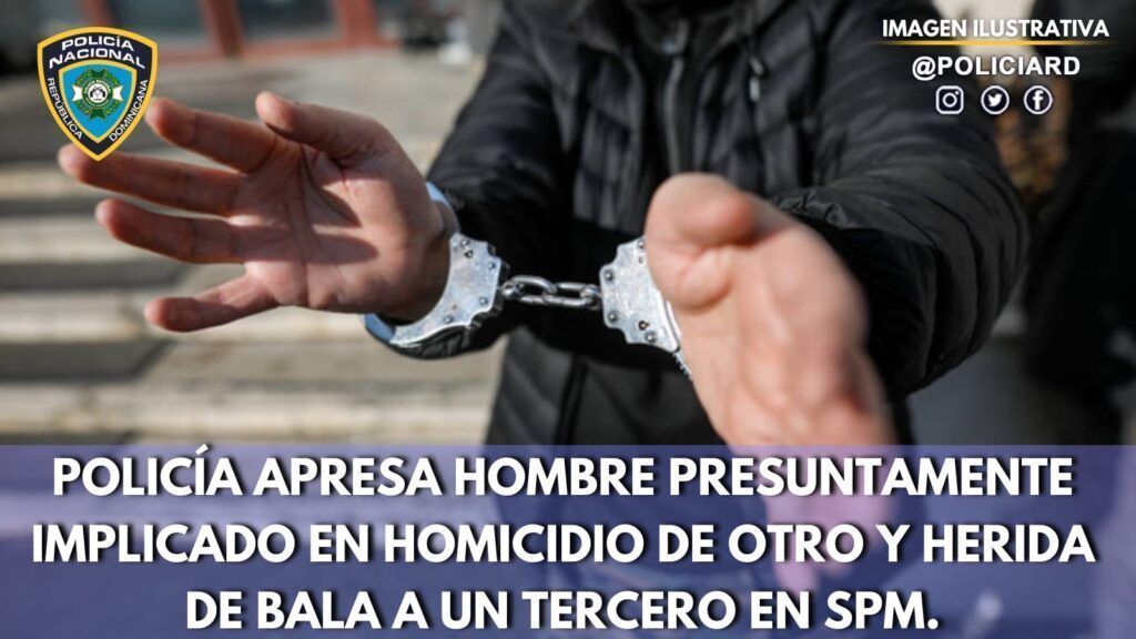 Policía Nacional apresa hombre presuntamente implicado en homicidio de otro y herida de bala a un tercero en SPM