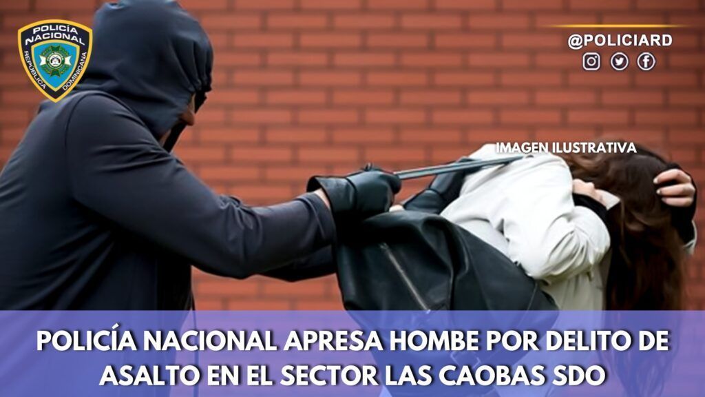 Policía Nacional apresa hombre por delito de asalto en el sector Las Caobas SDO