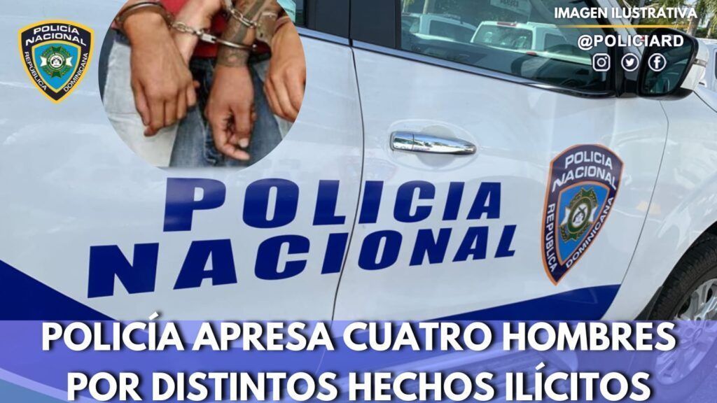 Policía apresa cuatro hombres por distintos hechos ilícitos