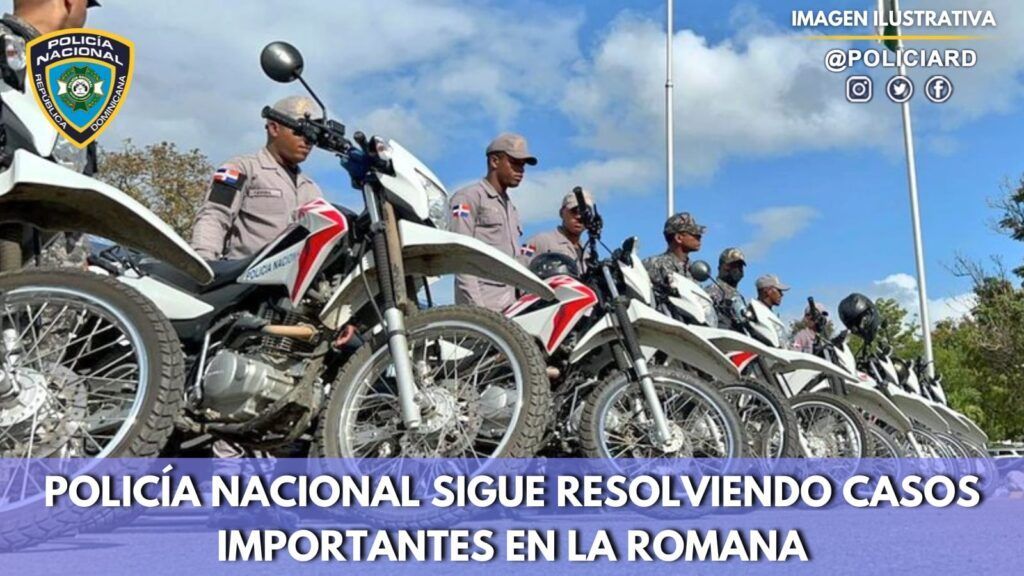 Policía Nacional sigue resolviendo casos importantes en La Romana