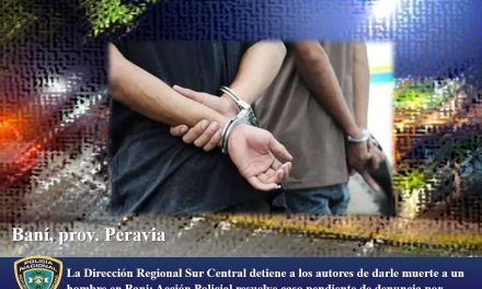 La Dirección Regional Sur Central detiene a los autores de darle muerte a un hombre en Bani: Acción Policial resuelve caso pendiente de denuncia por asesinato en Fundación de Peravia
