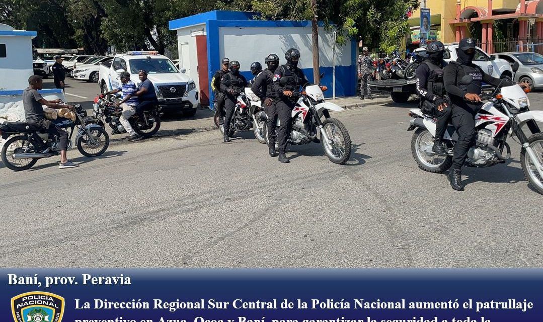 La Dirección Regional Sur Central de la Policía Nacional aumentó el patrullaje preventivo en Azua, Ocoa y Baní, para garantizar la seguridad a toda la ciudadanía y los turistas durante la Semana Santa 2024