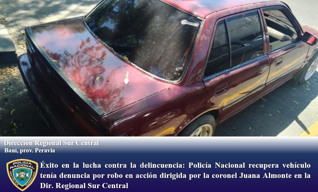 Éxito en la lucha contra la delincuencia: Policía Nacional recupera vehículo tenía denuncia por robo en acción dirigida por la coronel Juana Almonte en la Dir. Regional Sur Central