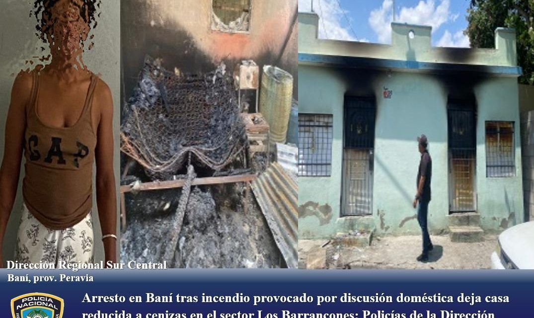 Arresto en Baní tras incendio provocado por discusión doméstica deja casa reducida a cenizas en el sector Los Barrancones: Policías de la Dirección Regional Sur Central actúan rápidamente