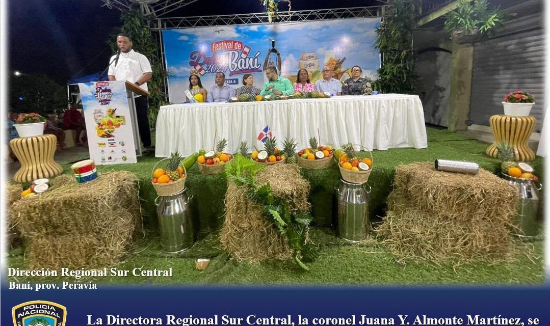 La Directora Regional Sur Central, la coronel Juana Y. Almonte Martínez, se une a la Inauguración del Festival de Dulces Baní 2024