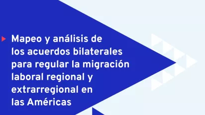 Mapeo y análisis de los acuerdos bilaterales para regular la migración laboral regional y extrarregional en las Américas
