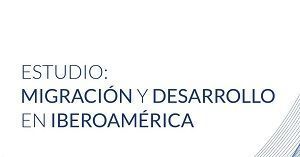 Estudio: Migración y desarrollo en Iberoamérica. Versión completa.