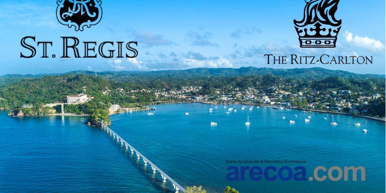 The Ritz-Carlton y St. Regis: listos los recursos para su entrada a Samaná