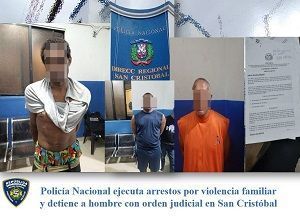 Policía Nacional ejecuta arrestos por violencia familiar y detiene a hombre con orden judicial en San Cristóbal