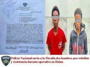 Policía Nacional envía a la Fiscalía dos hombres por rebelión y resistencia durante operativo en Haina