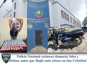 Policía Nacional esclarece denuncia falsa y detiene autor que fingió auto atraco en San Cristóbal