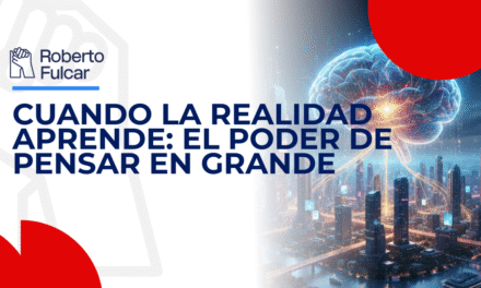 Cuando la realidad aprende: el poder de pensar en grande