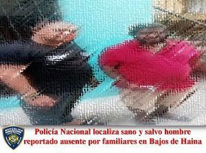 Policía Nacional localiza sano y salvo hombre reportado ausente por familiares en Bajos de Haina