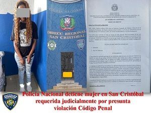 Policía Nacional detiene mujer en San Cristóbal requerida judicialmente por presunta violación Código Penal