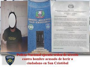 Policía Nacional ejecuta orden de arresto contra hombre acusado de herir a ciudadano en San Cristóbal
